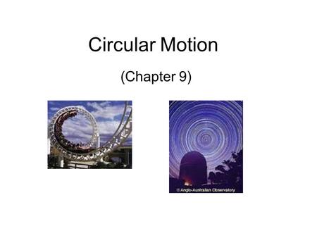 Circular Motion (Chapter 9).