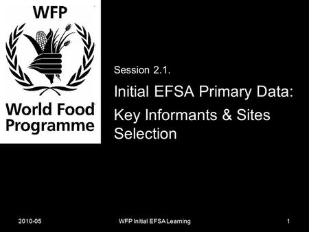 2010-05WFP Initial EFSA Learning Session 2.1. Initial EFSA Primary Data: Key Informants & Sites Selection 1.