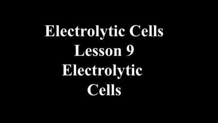Electrolytic Cells Lesson 9 Electrolytic Cells. Notes on Electrolytic Cells An electrolytic cell is a system of two inert (nonreactive) electrodes (C.