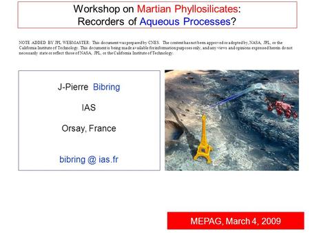 Workshop on Martian Phyllosilicates: Recorders of Aqueous Processes? MEPAG, March 4, 2009 J-Pierre Bibring IAS Orsay, France ias.fr NOTE ADDED.