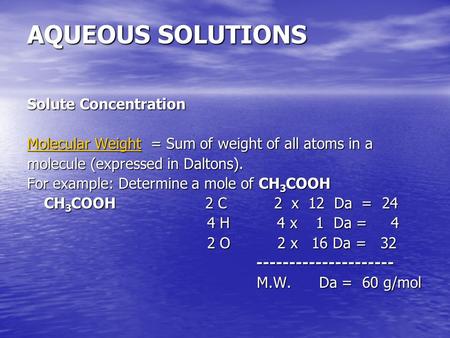 AQUEOUS SOLUTIONS Solute Concentration Molecular Weight = Sum of weight of all atoms in a molecule (expressed in Daltons). For example: Determine a mole.