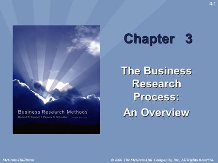 © 2006 The McGraw-Hill Companies, Inc., All Rights Reserved.McGraw-Hill/Irwin 3-1 Chapter 3 The Business Research Process: An Overview.