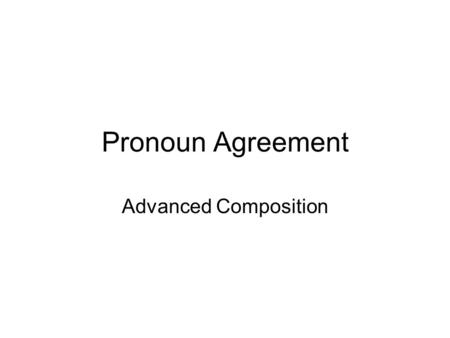 Pronoun Agreement Advanced Composition. Review What is a pronoun? What is an antecedent?