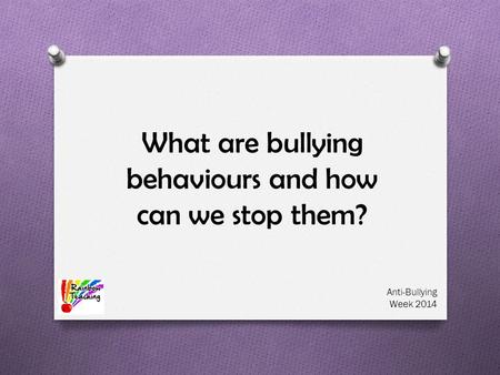 What are bullying behaviours and how can we stop them? Anti-Bullying Week 2014.