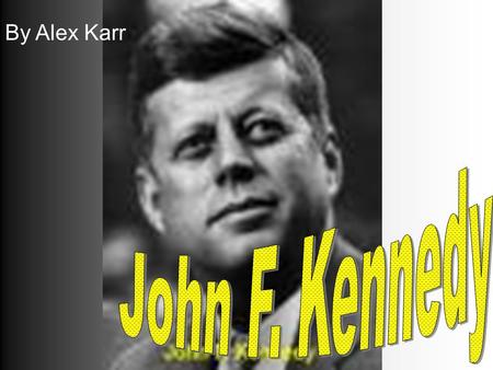 By Alex Karr.  35 President Democrat Died on Nov 22, 1963 in Dallas Texas\  Salary = 100,000 + 50k for expenses  Education = Harvard Grad 1940  Other.
