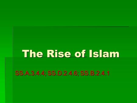 The Rise of Islam SS.A.3.4.4; SS.D.2.4.6; SS.B.2.4.1.