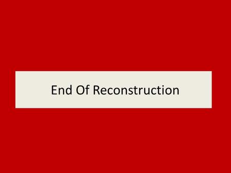 End Of Reconstruction.