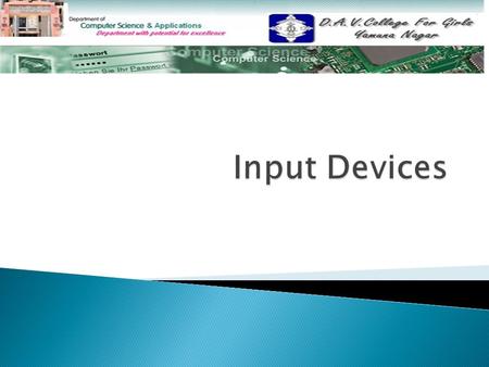  Input Devices Input Devices  Examples of Input Devices Examples of Input Devices  Keyboard Keyboard  Pointing Devices Pointing Devices Mouse Joystick.