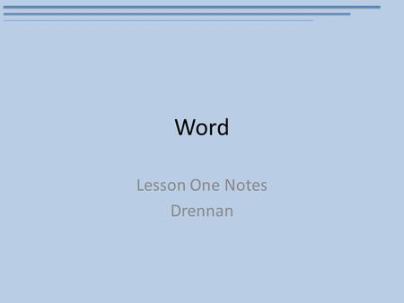 Word Lesson One Notes Drennan. Word Application MS Word 2013 is a type of Word Processor Word Processing software is designed primarily for two purposes.