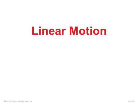 PHY115 – Sault College – Bazlurslide 1 Linear Motion.