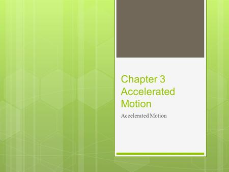 Chapter 3 Accelerated Motion Accelerated Motion. Acceleration  Acceleration = change in speed or velocity over time. It is the rate at which an object’s.