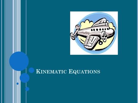 K INEMATIC E QUATIONS. The kinematic equations are a set of four equations that can be utilized to predict unknown information about an object's motion.