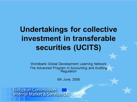 Undertakings for collective investment in transferable securities (UCITS) Worldbank Global Development Learning Network The Advanced Program in Accounting.