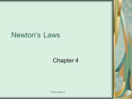 Newton’s Laws Chapter 4 Physics chapter 4.
