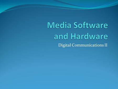 Digital Communications II. Media Software Cloud Computing Use of web services to perform functions that were traditionally performed with software on.
