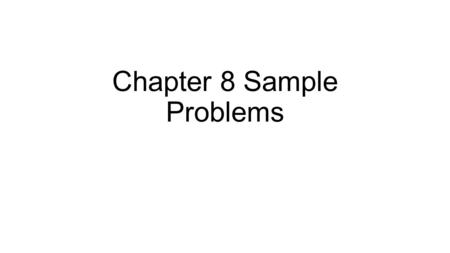 Chapter 8 Sample Problems