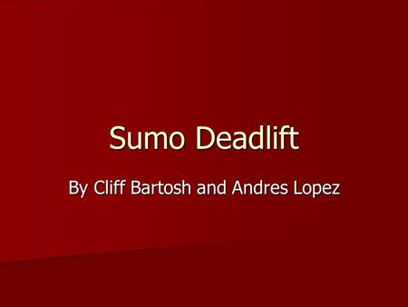 Sumo Deadlift By Cliff Bartosh and Andres Lopez. Lift Technique Feet flat, wider than shoulder width, toes slightly pointed out. Feet flat, wider than.