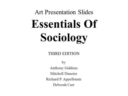 Art Presentation Slides Essentials Of Sociology THIRD EDITION by Anthony Giddens Mitchell Duneier Richard P. Appelbaum Deborah Carr.