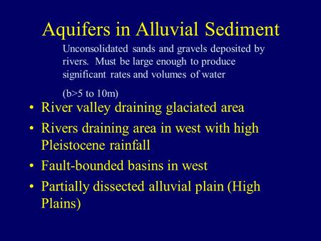 Aquifers in Alluvial Sediment River valley draining glaciated area Rivers draining area in west with high Pleistocene rainfall Fault-bounded basins in.