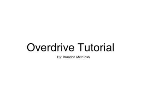 Overdrive Tutorial By: Brandon McIntosh. Step 1: Open your Overdrive App which you had downloaded from the App Store.