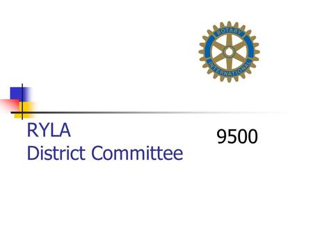 RYLA District Committee 9500. What is RYLA Rotary Youth Leadership Awards An Australian Initiative.