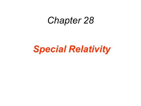 Chapter 28 Special Relativity. 28.1 Events and Inertial Reference Frames An event is a physical “happening” that occurs at a certain place and time. To.