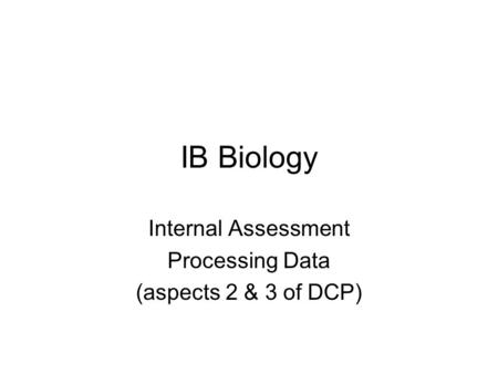 Internal Assessment Processing Data (aspects 2 & 3 of DCP)