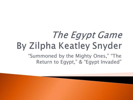 “Summoned by the Mighty Ones,” “The Return to Egypt,” & “Egypt Invaded”