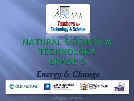 NATURAL SCIENCES GRADE 5 Energy & Change. Safety and Electricity NATURAL SCIENCES GRADE 5.