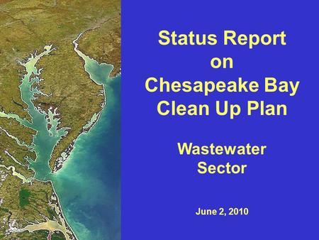 Status Report on Chesapeake Bay Clean Up Plan Wastewater Sector June 2, 2010.