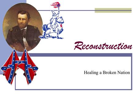 Reconstruction Healing a Broken Nation. Reconstruction Lincoln’s Plan Pardon confederates who take a oath of loyalty to the U.S. Constitution 10% of voters.