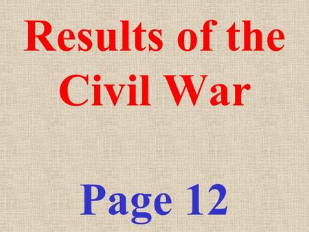 Results of the Civil War Page 12 Because of the Civil War, the powers of the National government INCREASED or DECREASED ????