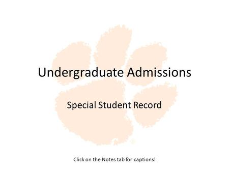 Undergraduate Admissions Special Student Record Click on the Notes tab for captions!