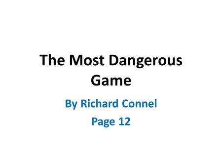 The Most Dangerous Game By Richard Connel Page 12.