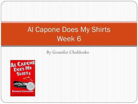 By Gennifer Choldenko Al Capone Does My Shirts Week 6.
