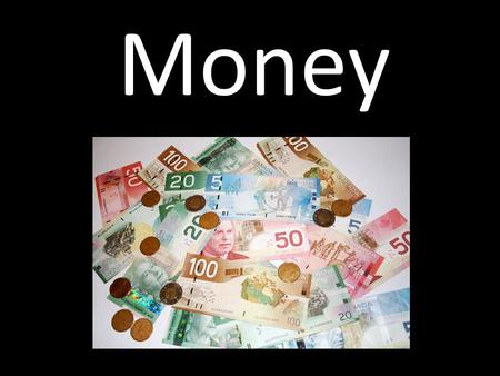 Money. How do you use Money? Money is something you use to buy something You can use money to buy goods and services You will give over money in order.