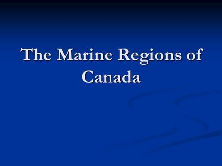 The Marine Regions of Canada. The Atlantic Marine Landforms Large southern shelf areas (Grand Banks, Soctian Shelf) as well as the Northwest Atlantic.