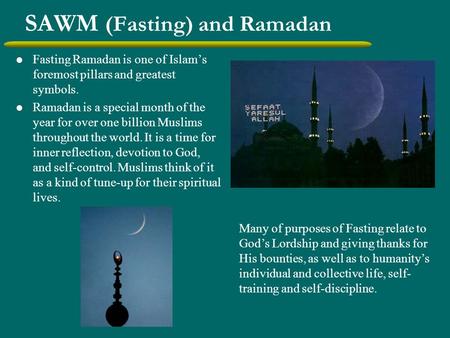 SAWM (Fasting) and Ramadan Fasting Ramadan is one of Islam’s foremost pillars and greatest symbols. Ramadan is a special month of the year for over one.