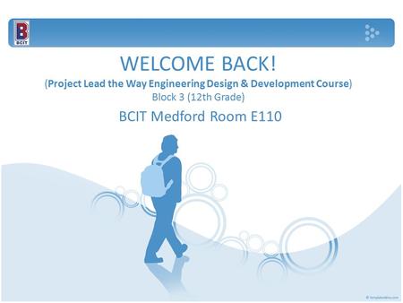WELCOME BACK! (Project Lead the Way Engineering Design & Development Course) Block 3 (12th Grade) BCIT Medford Room E110.