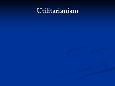 Utilitarianism. Types of Theory Teleological Teleological The consequence of the moral act is the important thing.