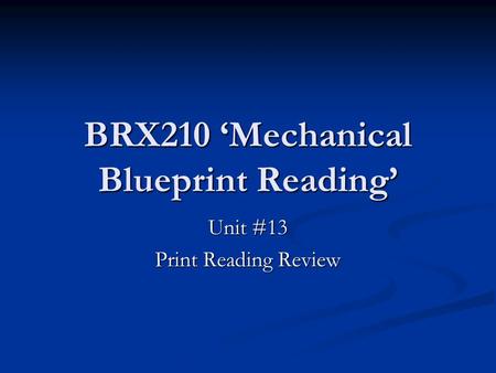 BRX210 ‘Mechanical Blueprint Reading’ Unit #13 Print Reading Review.