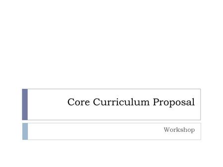 Core Curriculum Proposal Workshop. Overview  Defining Assessment  Steps in Assessment  Time to Practice Developing an Assessment Plan  Q&A and Wrap.