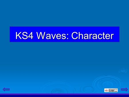 KS4 Waves: Character. Wave Character: Learning Objectives  Understand the nature of wave amplitude, wavelength and frequency.  Be able to calculate.
