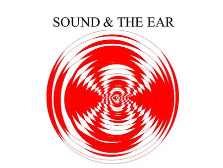 SOUND & THE EAR. Anthony J Greene2 Sound and the Ear 1.Sound Waves A.Frequency: Pitch, Pure Tone. B.Intensity C.Complex Waves and Harmonic Frequencies.
