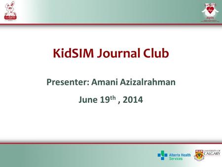 KidSIM Journal Club Presenter: Amani Azizalrahman June 19 th, 2014.