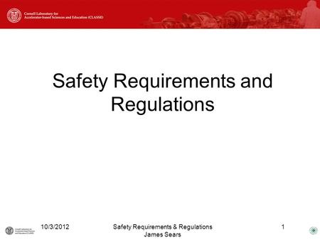 Safety Requirements and Regulations 10/3/20121Safety Requirements & Regulations James Sears.