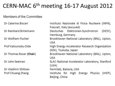 CERN-MAC 6 th meeting 16-17 August 2012 Dr Caterina Biscari Dr Reinhard Brinkmann Dr Wolfram Fischer Instituto Nazionale di Fisica Nucleare (INFN), Frascati,