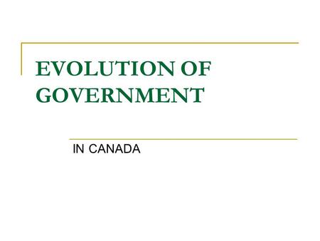 EVOLUTION OF GOVERNMENT IN CANADA. Taxation without representation (1760’s) In Britain only male landowners could vote  This was about 10% of the people.