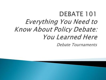 Debate Tournaments.  Competitive High School Debate involves preparing for, and attending Tournaments, where you will debate against teams from other.