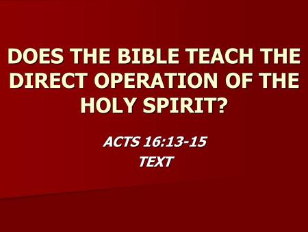DOES THE BIBLE TEACH THE DIRECT OPERATION OF THE HOLY SPIRIT? ACTS 16:13-15 TEXT.